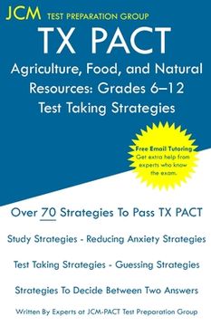 portada TX PACT Agriculture, Food, and Natural Resources: Grades 6-12 - Test Taking Strategies: TX PACT 772 Exam - Free Online Tutoring - New 2020 Edition - T (en Inglés)