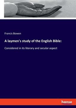 portada A Laymen's Study of the English Bible: Considered in its Literary and Secular Aspect [Soft Cover ] (in English)