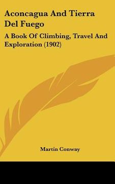 portada aconcagua and tierra del fuego: a book of climbing, travel and exploration (1902) (in English)