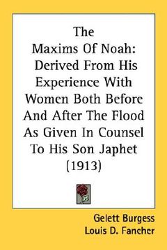 portada the maxims of noah: derived from his experience with women both before and after the flood as given in counsel to his son japhet (1913) (en Inglés)