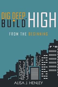 portada Dig Deep, Build High: From the Beginning (in English)