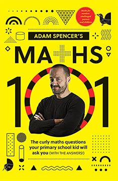 portada Adam Spencer'S Maths 101: The Curly Questions Your Primary School Kids Will ask you (With the Answers! ) (en Inglés)