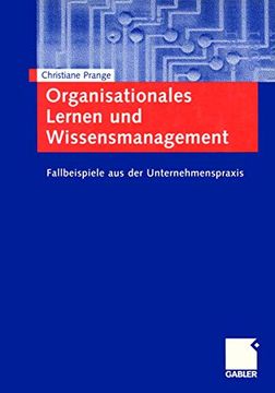 portada Organisationales Lernen und Wissensmanagement: Fallbeispiele aus der Unternehmenspraxis (en Alemán)