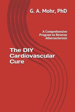 portada The DIY Cardiovascular Cure: A Comprehensive Program to Reverse Atherosclerosis (en Inglés)
