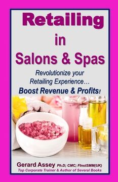 portada Retailing in Salons & Spas: Revolutionize your Retailing Experience... Boost Revenue & Profits! (en Inglés)
