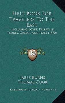 portada help book for travelers to the east: including egypt, palestine, turkey, greece and italy (1870) (en Inglés)