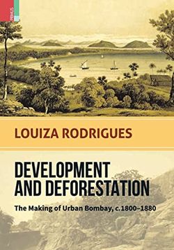 portada Development and Deforestation: The Making of Urban Bombay, C. 1800-80 (en Inglés)