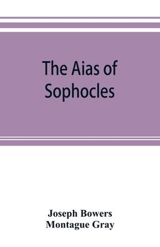 portada The Aias of Sophocles, with critical and explanatory notes (en Inglés)