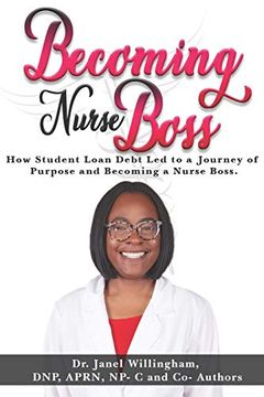 portada Becoming Nurse Boss: How Student Loan Debt led to a Journey of Purpose and Becoming a Nurse Boss (en Inglés)