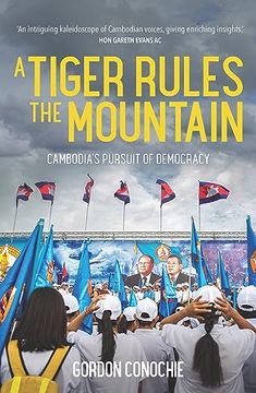 portada A Tiger Rules the Mountain: Cambodia's Pursuit of Democracy (en Inglés)