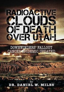 portada radioactive clouds of death over utah: downwinders' fallout cancer epidemic updated
