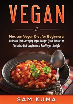 portada Vegan: Mexican Vegan Diet for Beginners: Delicious, Soul-Satisfying Vegan Recipes (from Tamales to Tostadas) that supplements (en Inglés)