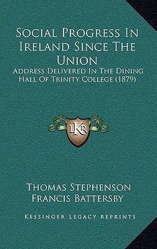 portada social progress in ireland since the union: address delivered in the dining hall of trinity college (1879)