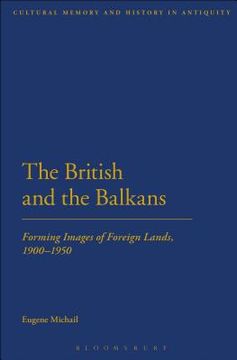 portada The British and the Balkans: Forming Images of Foreign Lands, 1900-1950 (en Inglés)