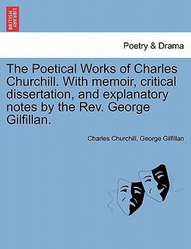 portada The Poetical Works of Charles Churchill. with Memoir, Critical Dissertation, and Explanatory Notes by the REV. George Gilfillan. (in French)