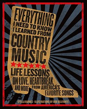 portada Everything I Need to Know I Learned from Country Music: Life Lessons on Love, Heartbreak, and More from America's Favorite Songs (en Inglés)