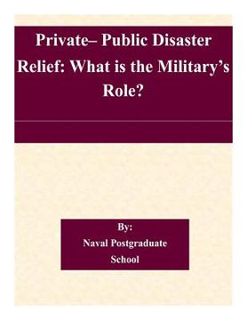 portada Private- Public Disaster Relief: What is the Military's Role? (en Inglés)