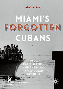 portada Miami's Forgotten Cubans: Race, Racialization, and the Miami Afro-Cuban Experience (Afro-Latin@ Diasporas)