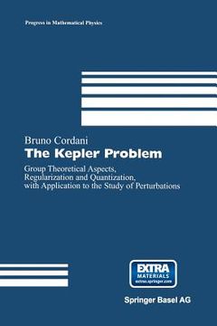 portada The Kepler Problem: Group Theoretical Aspects, Regularization and Quantization, with Application to the Study of Perturbations (in English)