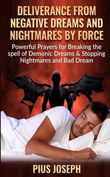 portada Deliverance from negative Dreams and Nightmares by Force: Powerful Prayers for Breaking the spell of Demonic Dreams & Stopping Nightmares and Bad Drea (en Inglés)