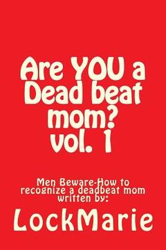 portada Are YOU a Dead beat mom ?: How to recognize a deadbeat mom (en Inglés)