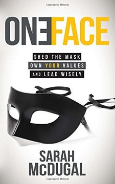 portada One Face: Shed the Mask, own Your Values, and Lead Wisely (en Inglés)