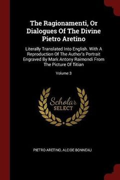 portada The Ragionamenti, Or Dialogues Of The Divine Pietro Aretino: Literally Translated Into English. With A Reproduction Of The Author's Portrait Engraved ... Raimondi From The Picture Of Titian; Volume 3