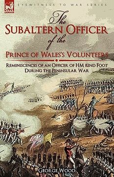 portada the subaltern officer of the prince of wales's volunteers: the reminiscences of an officer of hm 82nd foot during the peninsular war (in English)