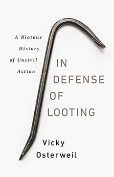 portada In Defense of Looting: A Riotous History of Uncivil Action (en Inglés)