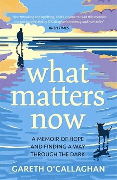 portada What Matters Now: A Memoir of Hope and Finding a Way Through the Dark (in English)
