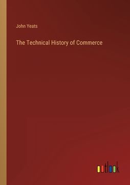 portada The Technical History of Commerce (en Inglés)