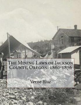 portada The Mining Laws of Jackson County, Oregon: 1860-1876