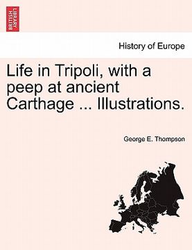 portada life in tripoli, with a peep at ancient carthage ... illustrations. (en Inglés)