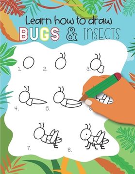 portada How to Draw Insects and Bugs: Easy step-by-step drawings for kids Ages 5 and up Fun for boys and girls, Learn How to draw bumble bees, butterflies, (en Inglés)