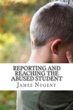 portada Reporting and Reaching the Abused Student (en Inglés)