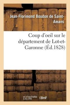 portada Coup d'Oeil Sur Le Département de Lot-Et-Garonne: Rapide Aperçu de l'État de Son Agriculture, de Sa Population Et de Son Industrie En 1828 (en Francés)