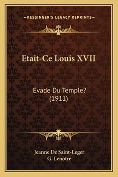 portada Etait-Ce Louis XVII: Evade Du Temple? (1911) (en Francés)