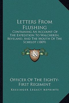 portada letters from flushing: containing an account of the expedition to walcheren, beveland, and the mouth of the scheldt (1809) (en Inglés)