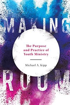 portada Making Room: The Purpose and Practice of Youth Ministry (en Inglés)