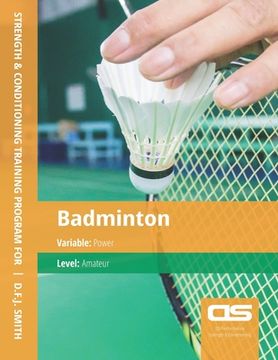 portada DS Performance - Strength & Conditioning Training Program for Badminton, Power, Amateur (en Inglés)