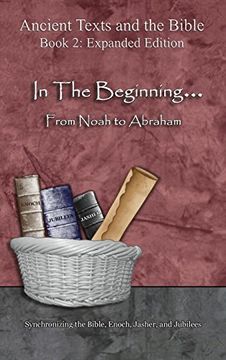 portada In the Beginning. from Noah to Abraham - Expanded Edition: Synchronizing the Bible, Enoch, Jasher, and Jubilees (Ancient Texts and the Bible)