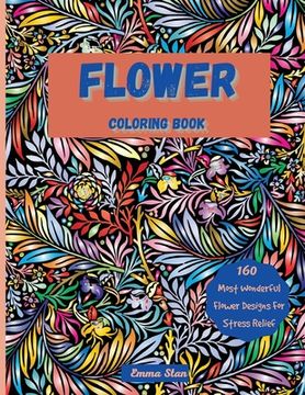 portada Flower Coloring Book: Mesmerizing Coloring Book Stress Relief and Relaxation with a Variety of Botanical Floral Prints and Nature, Bouquets,