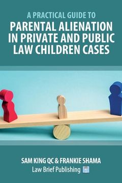 portada A Practical Guide to Parental Alienation in Private and Public Law Children Cases (en Inglés)