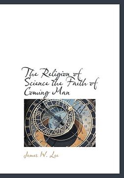 portada the religion of science the faith of coming man (en Inglés)