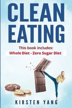portada Clean Eating: 2 Manuscripts - Whole Diet & Zero Sugar Diet (Find Out Your Vitality With This Ultimate Clean Eating Program And Get A Killer Body