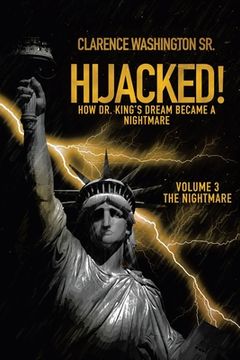 portada Hijacked!: How Dr. King's Dream Became a Nightmare (Volume 3, the Nightmare) (in English)