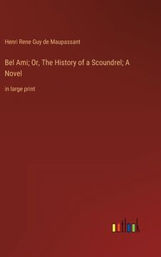 portada Bel Ami; Or, The History of a Scoundrel; A Novel: in large print (in English)