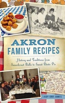 portada Akron Family Recipes: History and Traditions From Sauerkraut Balls to Sweet Potato pie (American Palate) (in English)