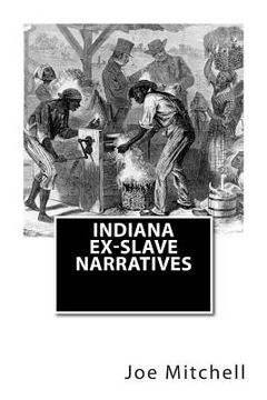 portada Indiana Ex-Slave Narratives: A Folk History of Slavery in the United States from Interviews with Former Indiana Slaves conducted by the Works Progr