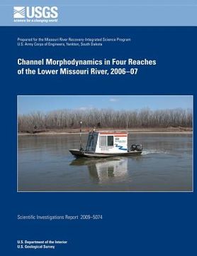 portada Channel Morphodynamics in Four Reachers of the Lower Missouri River, 2006-07 (en Inglés)